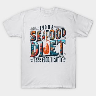 I'm on a seafood diet. I see food, and I eat it T-Shirt